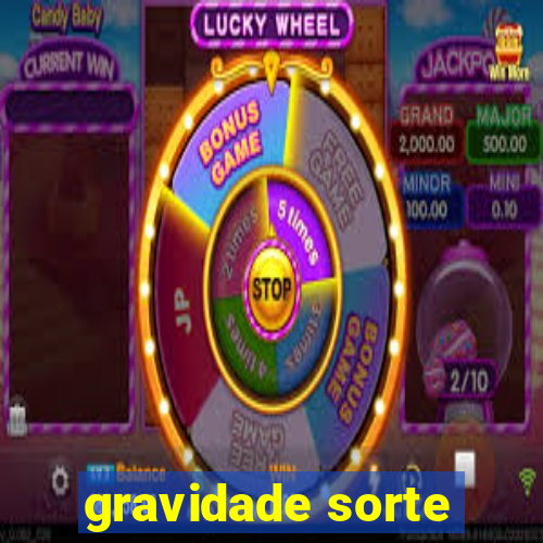 gravidade sorte